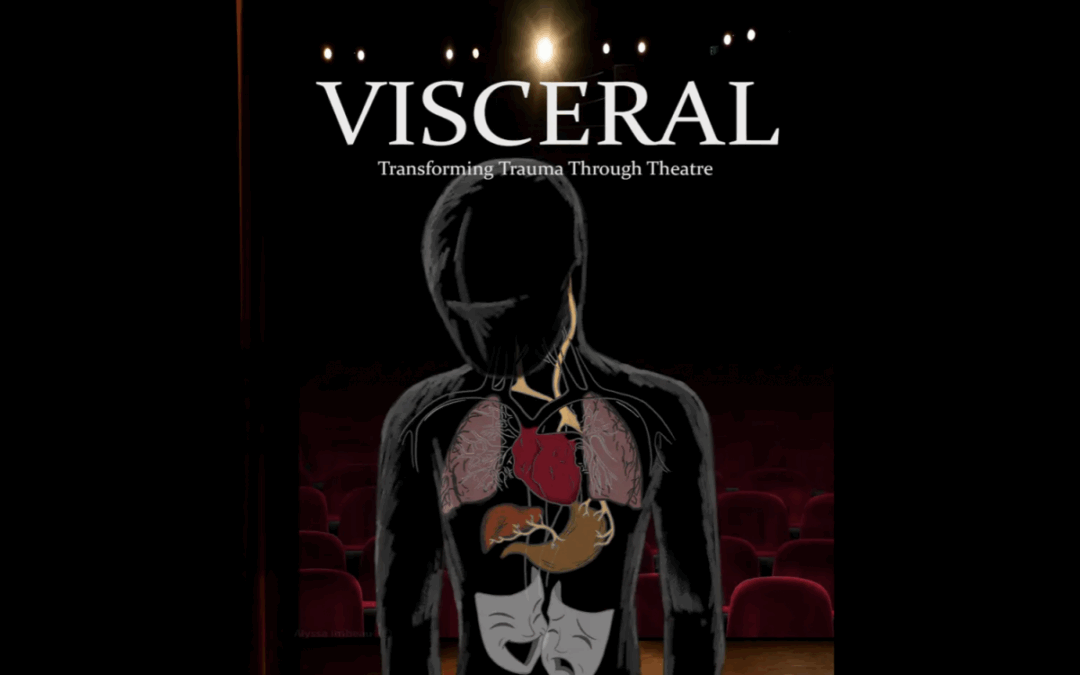 Visceral: Transforming trauma through theatre