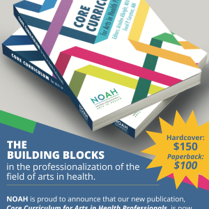 The building blocks in the professionalization of the field of arts in Health. Hardcover: $150. Paperback: $100. NOAH is proud to announce that our new publication, Core Curriculum for Arts in Health Professionals, is now available. This book is an educational resource that provides foundation knowledge within the field from content experts in Arts in Health.