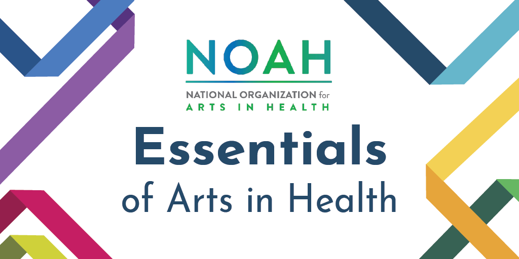 NOAH National Organization for Arts in Health Essentials of Arts in Health