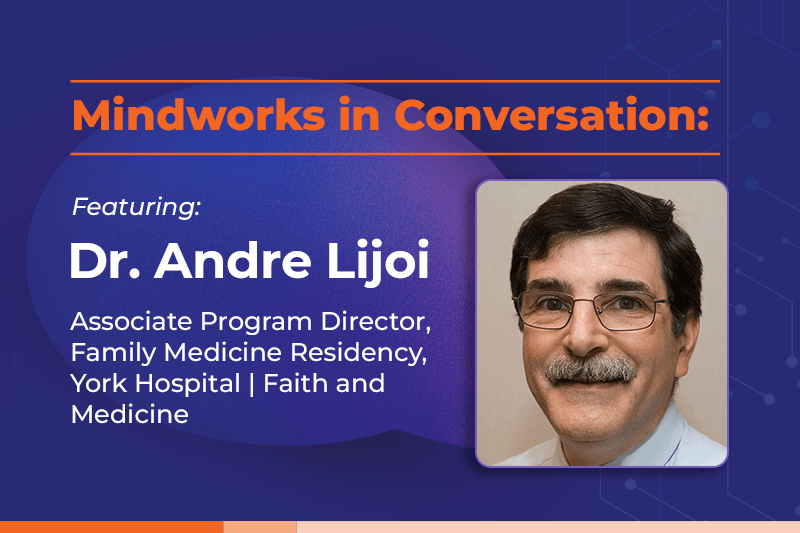 Mindworks in Conversation featuring Dr. Andre Lijoi | Integrating Faith and Narrative in Modern Medical Practice
