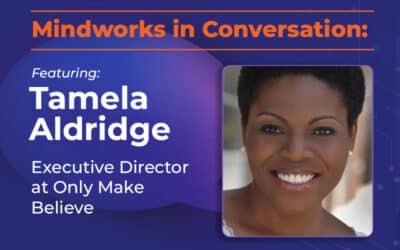 Mindworks in Conversation featuring Tamela Aldridge, Executive Director at Only Make Believe