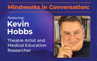 Mindworks in Conversation with Kevin Hobbs | What Theatre Can Teach Medicine