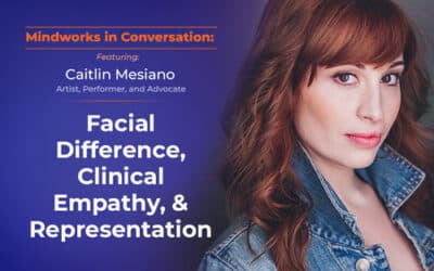 Mindworks in Conversation with Caitlin Mesiano | Facial Difference, Clinical Empathy, and the Impact of Representation